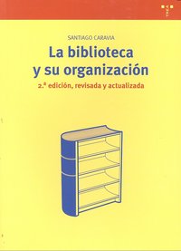 La biblioteca y su organización [2.ª ed., revisada y actualizada], de Caravia Nogueiras, Santiago | portada del libro
