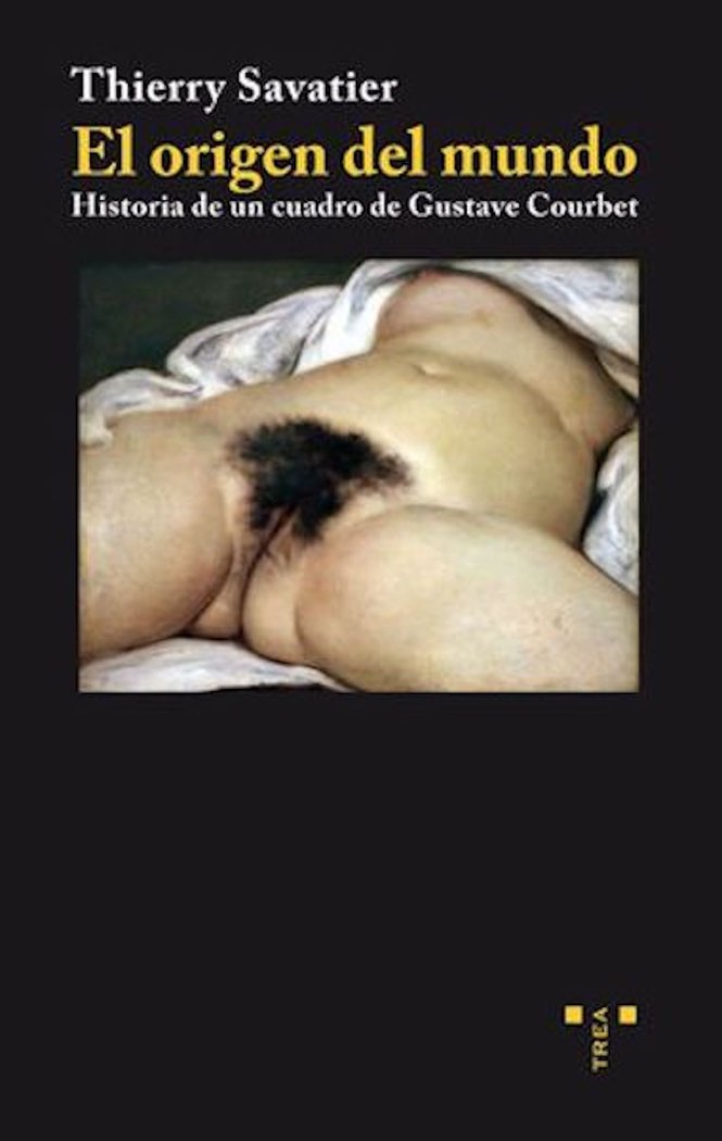 El origen del mundo. Historia de un cuadro de Gustave Courbet, de Savatier, Thierry | portada del libro