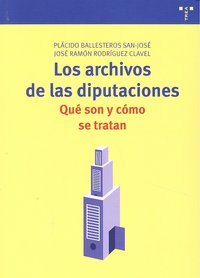 Los archivos de las diputaciones: qué son y cómo se tratan, de Ballesteros San-José, Plácido | portada del libro