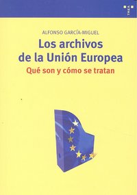Los archivos de la Unión Europea: qué son y cómo se tratan, de García-Miquel, Alfonso | portada del libro