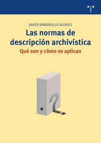 Las normas de descripción archivística: qué son y cómo se aplican, de Barbadillo Alonso, Javier | portada del libro
