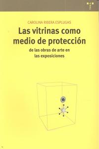 Las vitrinas como medio de protección de las obras de arte en las exposiciones, de Ribera Esplugas, Carolina | portada del li