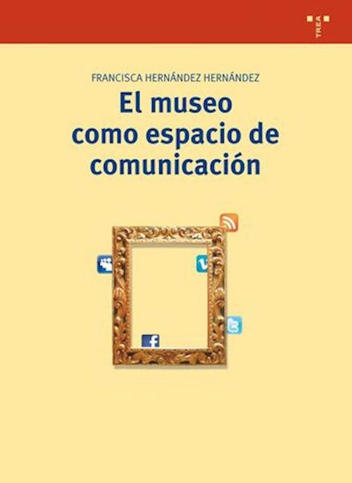 El museo como espacio de comunicación (2ª ed.), de Hernández Hernández, Francisca | portada del libro