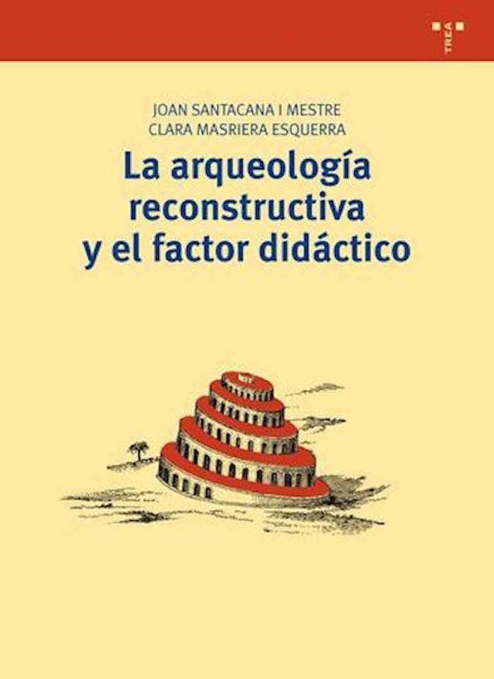 La arqueología reconstructiva y el factor didáctico, de Santacana i Mestre, Joan | portada del libro
