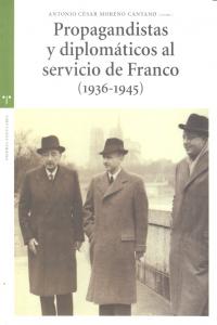 Propagandistas y diplomaticos al servicio de Franco (1936-1945), de Moreno Cantano, Antonio César | portada del libro
