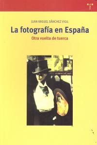 La fotografía en España. Otra vuelta de tuerca, de Sánchez Vigil, Juan Miguel | portada del libro