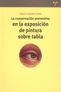 La conservación preventiva en la exposición de pintura sobre tabla, de Sedano Espín, Ubaldo | portada del libro