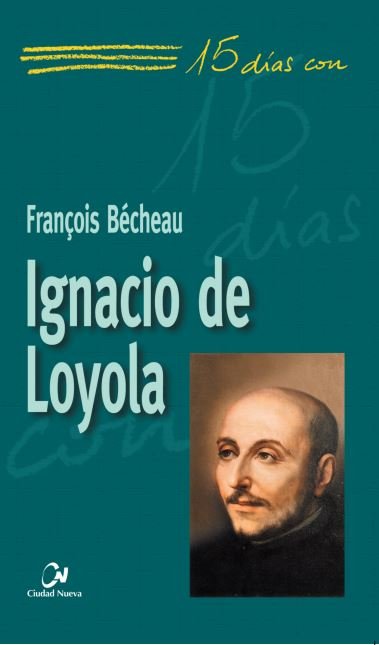 Ignacio de Loyola, de Bécheau, François | portada del libro