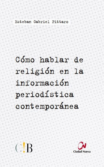 Cómo hablar de religión en la información periodística contemporánea, de Pittaro, Esteban Gabriel | portada del libro