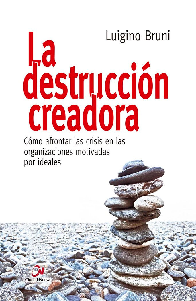 La destrucción creadora. Cómo afrontar las crisis en las organizaciones motivadas por ideales, de Bruni, Luigino | portada de
