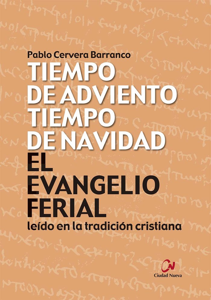 El Evangelio ferial leído en la tradición cristiana. Tiempo de Adviento, tiempo de Navidad, de Cervera, Pablo | portada del l