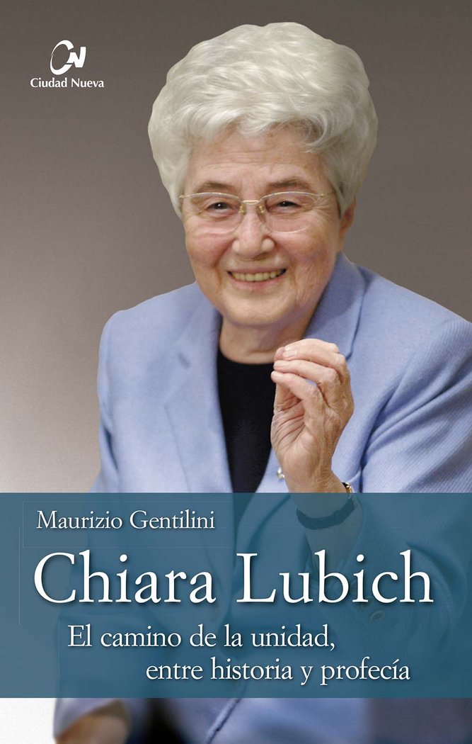CHIARA LUBICH EL CAMINO DE LA UNIDAD ENT, de GENTILINI, MAURIZIO | portada del libro