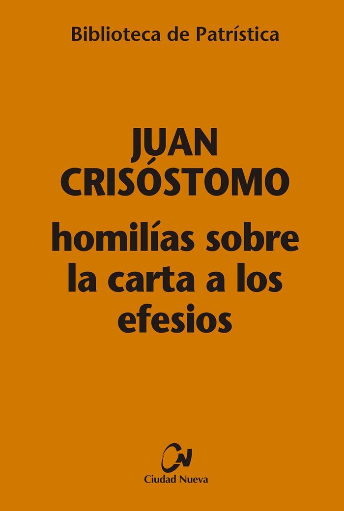 HOMILIAS SOBRE LA CARTA A LOS EFESIOS, de JUAN CRISOSTOMO | portada del libro