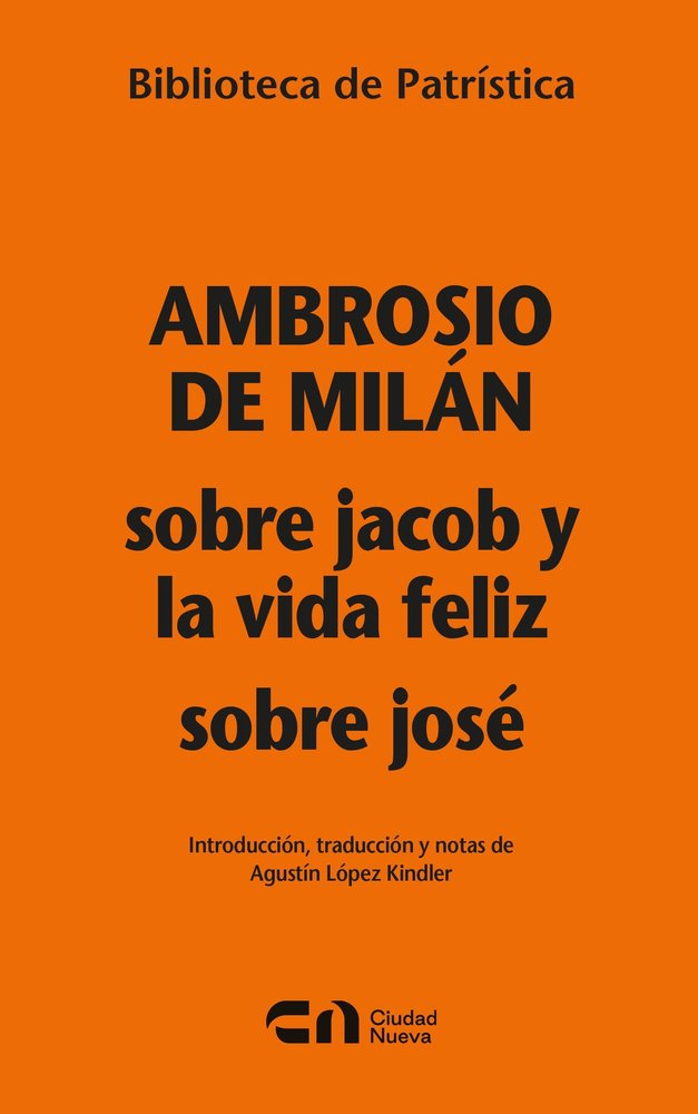 SOBRE JACOB Y LA VIDA DE FELIZ- SOBRE JOSE, de AMBROSIO, SANTO, OBISPO DE MILAN | portada del libro