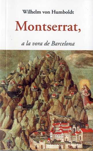 MONTSERRAT, A LA VORA DE BARCELONA, de VON HUMBOLDT, WILHELM | portada del libro