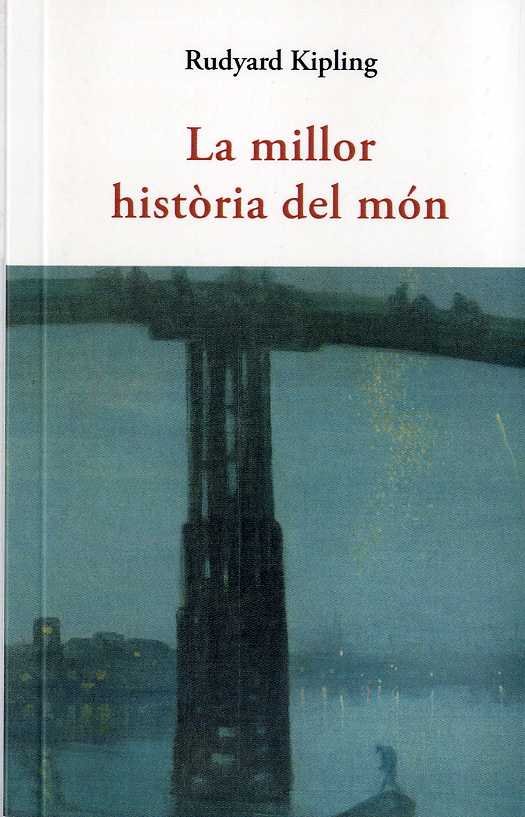 LA MILLOR HISTÒRIA DEL MÓN, de KIPLING, RUDYARD | portada del libro