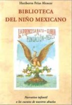 BIBLIOTECA DEL NIÑO MEXICANO, de HERIBERTO FRIAS ALCOCER | portada del libro