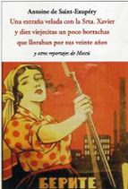 EXTRAÑA VELADA CON LA SRTA. XAVIER Y DIEZ VIEJECITAS UN POCO BORRACHAS QUE LLORA, de Antoine de Saint-Exupéry | portada del l