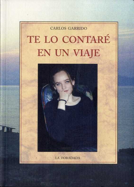 TE LO CONTARE EN UN VIAJE, de GARRIDO, CARLOS | portada del libro