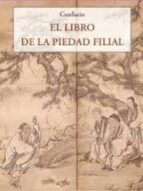 LIBRO DE LA PIEDAD FILIAL, EL, de Confucio | portada del libro