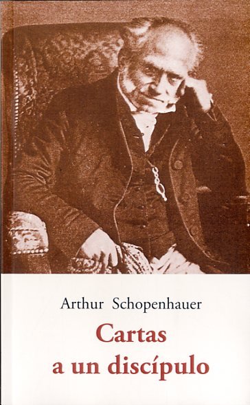 CARTAS A UN DISCIPULO, de SCHOPENHAUER, ARTHUR | portada del libro