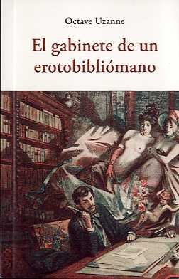 EL GABINETE DE UN EROTOBILIOMANO, de UZANNE, OCTAVE | portada del libro