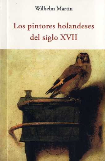LOS PINTORES HOLANDESES DEL SIGLO XVII, de MARTIN, WILHELM | portada del libro