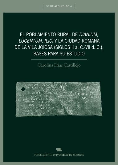 El Poblamiento rural de Dianium, Lucentum, Ilici y la ciudad romana de La Vila Joiosa (siglos II a., de Frías Castillejo | po