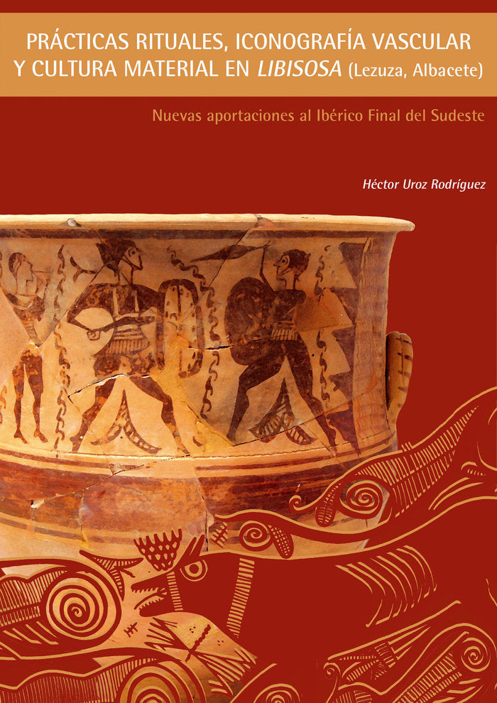 Prácticas rituales, iconografía vascular y cultura material en Libisosa (Lezuza, Albacete), de Uroz Rodríguez | portada del l
