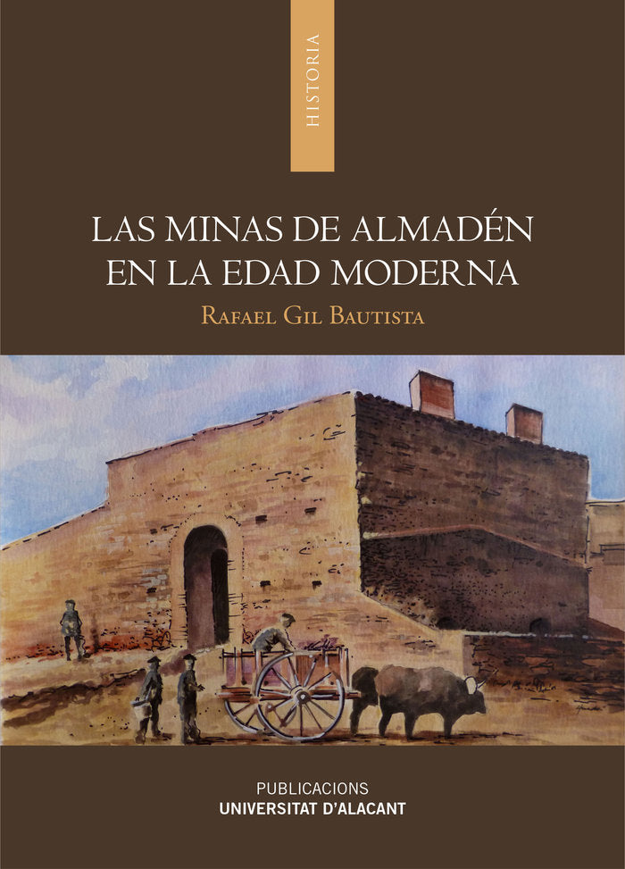 Las minas de Almadén en la Edad Moderna, de Gil Bautista, Rafael | portada del libro