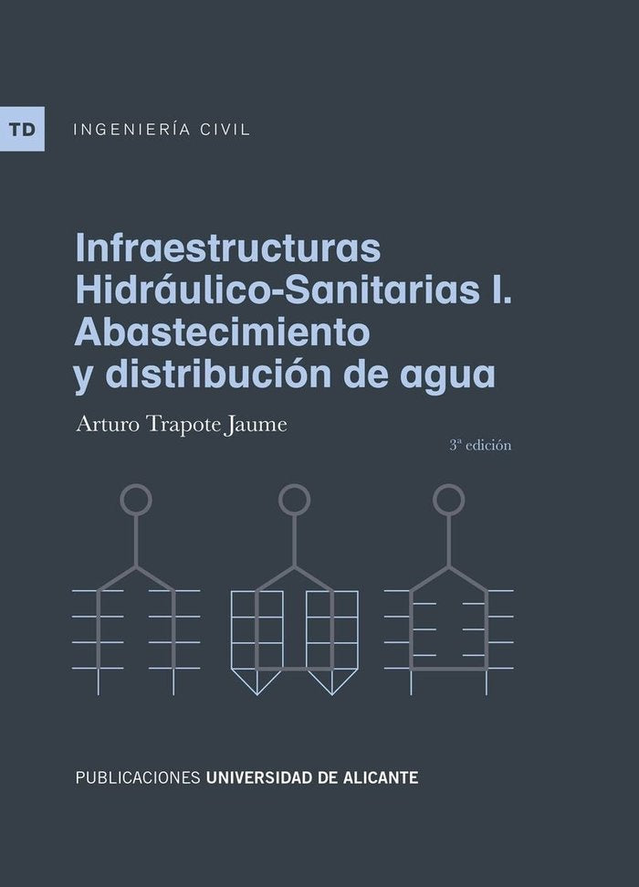 Infraestructuras hidráulico-sanitarias I. Abastecimiento y distribución de agua, de Trapote Jaume, Arturo | portada del libro