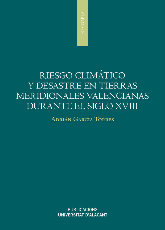 Riesgo climático y desastres en tierras meridionales valencianas durante el siglo XVIII, de García Torres, Adrián | portada d