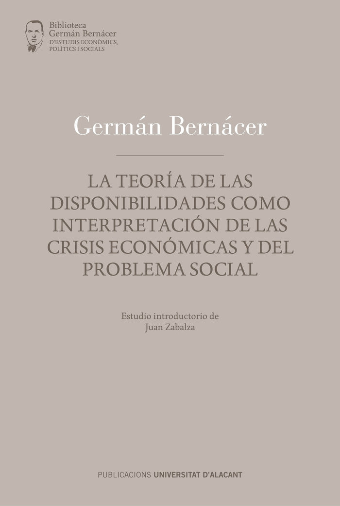 La teoría de las disponibilidades, como interpretación de las crisis económicas y del problema socia, de Bernácer Tormo, Germ
