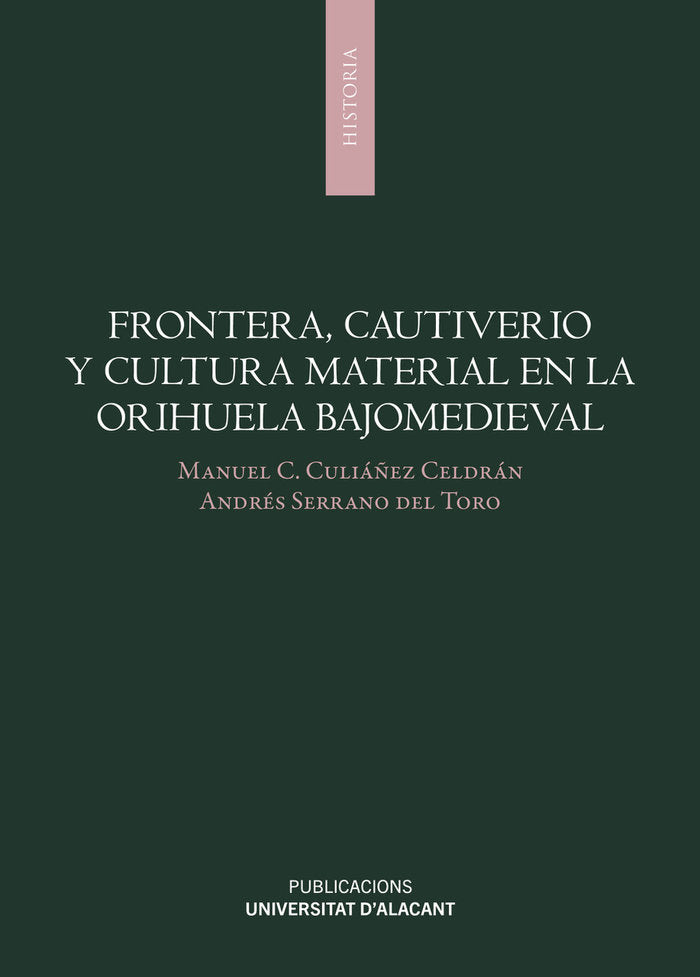 Frontera, cautiverio y cultura material en la Orihuela bajomedieval, de CULIAÑEZ CELDRAN, MANUEL C. | portada del libro