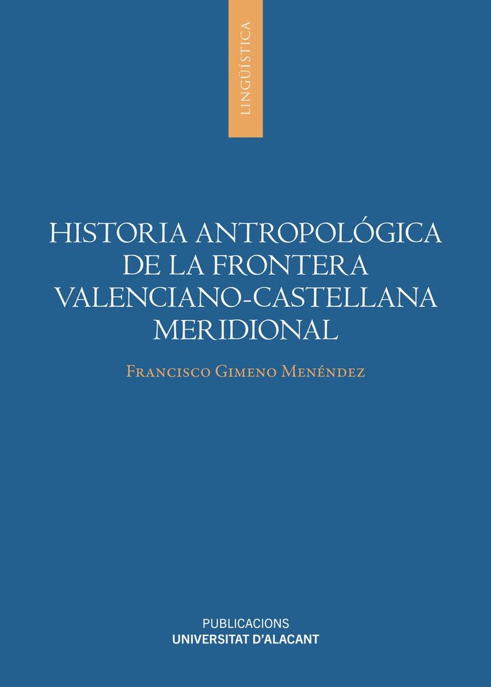 HISTORIA ANTROPOLOGICA DE LA FRONTERA VALENCIANO-CASTELLANA MERIDIONAL, de GIMENO MENENDEZ, FRANCISCO | portada del libro