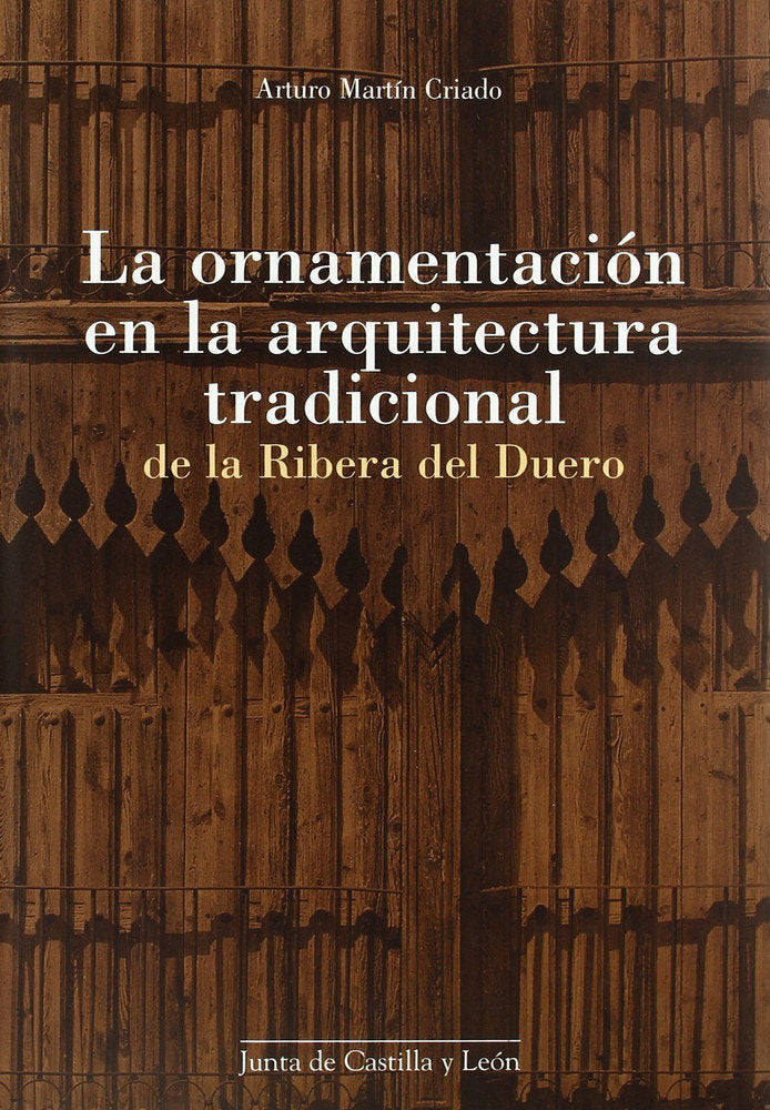 ORNAMENTACION EN LA ARQUITECTURA TRADICIONAL DE LA RIBERA DEL DUERO, LA, de MARTIN CRIADO | portada del libro