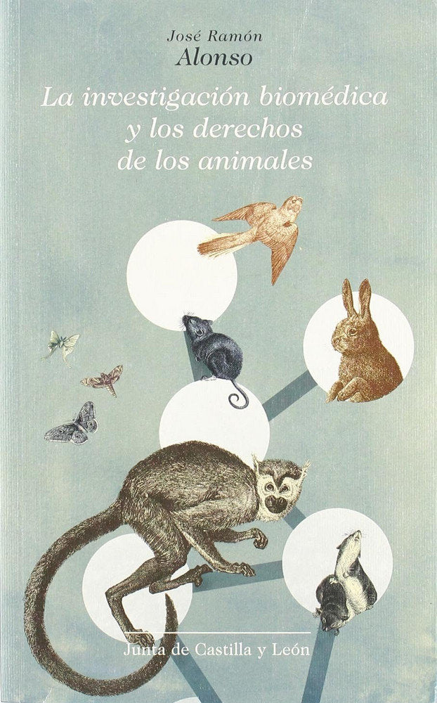 INVESTIGACION BIOMEDICA Y LOS DERECHOS DE LOS ANIMALES, de JOSE RAMON ALONSO | portada del libro