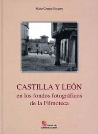 Castilla y León en los fondos fotográficos de la filmoteca, de CONESA NAVARRO | portada del libro