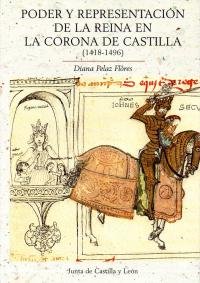 PODER Y REPRESENTACIÓN DE LA REINA EN LA CORONA DE CASTILLA (1418-1496), de Pelaz Flores | portada del libro