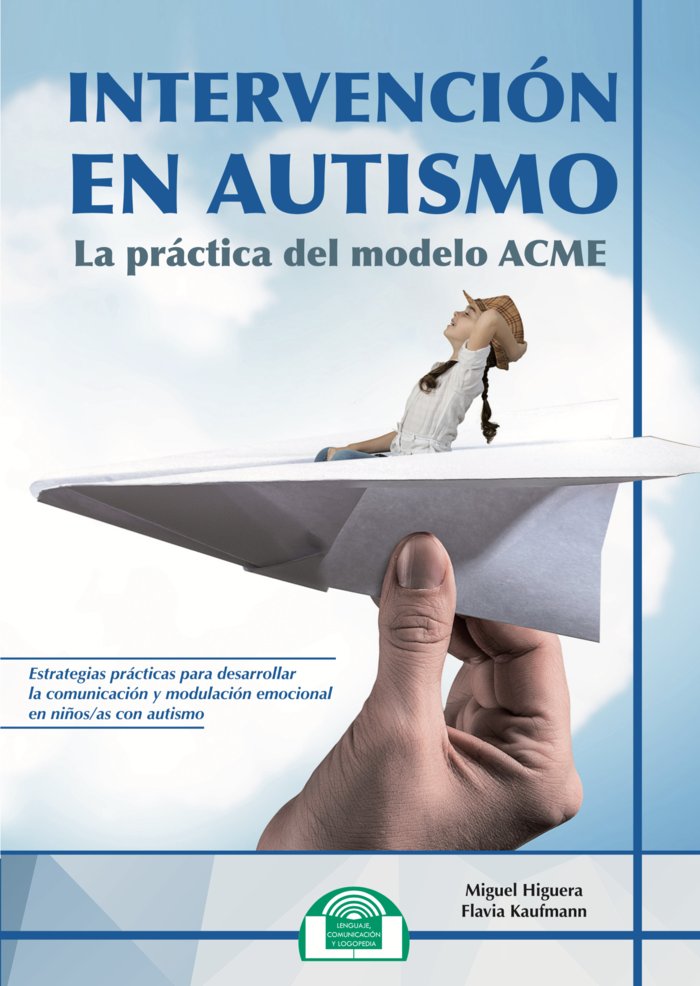 Intervención en Autismo. La práctica del modelo ACME, de Higuera Cancino, Miguel | portada del libro