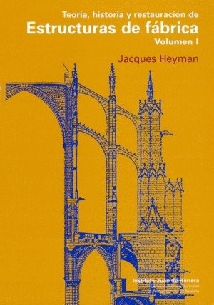 TEORIA, HISTORIA Y RESTAURACION DE ESTRUCTURAS DE FABRICA VOL. 1, de HEYMAN | portada del libro