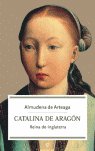 CATALINA DE ARAGON REINA DE INGLATERRA, de ARTEAGA | portada del libro