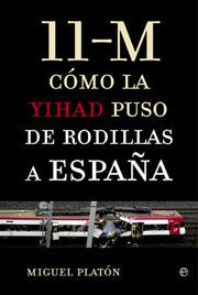 11 M COMO LA YIHAD PUSO DE RODILLAS A ESPAÑA, de PLATON, MIGUEL | portada del libro
