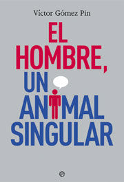 HOMBRE UN ANIMAL SINGULAR, EL, de GOMEZ PIN | portada del libro