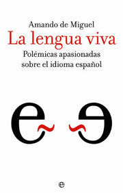 LENGUA VIVA POLEMICAS APASIONADAS SOBRE IDIOMA ESPAÑOL, de DE MIGUEL, AMANDO | portada del libro