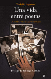 UNA VIDA ENTRE POETAS DE PABLO NERUDA A ANTONIO GALA, de LAGUNERO | portada del libro