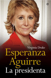 ESPERANZA AGUIRRE LA PRESIDENTA, de DRAKE, VIRGINIA | portada del libro