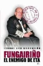 FUNGAIRIÑO EL ENEMIGO DE ETA, de Isabel San Sebastián | portada del libro