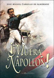 MUERA NAPOLEON, de CARRILLO DE ALBORNOZ, JOSE MIGUEL | portada del libro