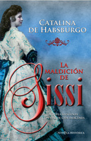 MALDICION DE SISSI,LA, de HABSBURGO,CATALINA | portada del libro